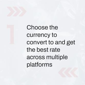 Choose the currency to convert to and get the best rate across multiple platforms