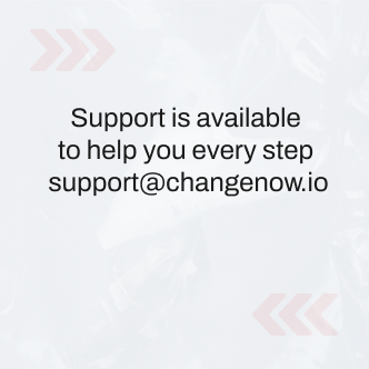 Support is available 
to help you every step 
support@changenow.io